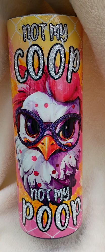 Not My Coop, Not My Poop – 30oz Chicken Tumbler